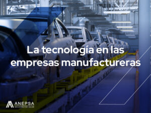 la tecnologia en las empresas manufactureras