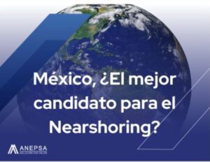 Mexico el mejor candidado para el Nearshoring