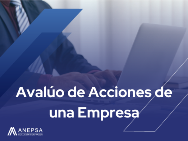 Avalúo de Acciones de una Empresa | Valuación Certificada