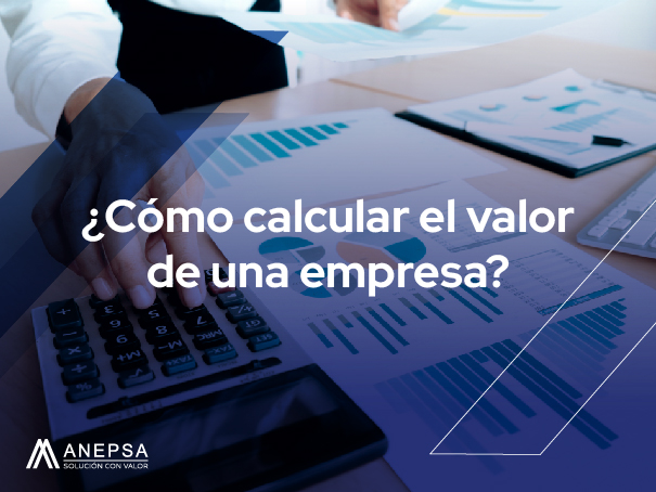 ¿Cuánto vale mi empresa? | ¿Cómo calcular el valor de una empresa? 9 como calcular el valor de una empresa